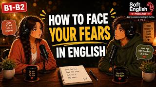 How To Face Your Fears | Real English Conversation | Soft English Podcast screenshot 5