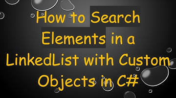 How to Search Elements in a LinkedList with Custom Objects in C#