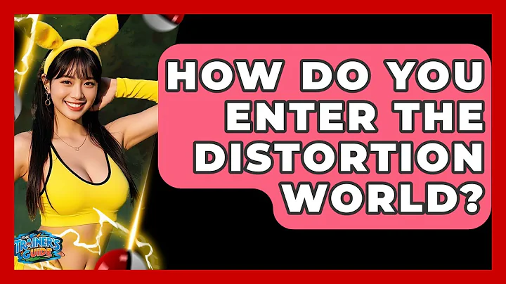 How Do You Enter The Distortion World? - The Trainers Guide