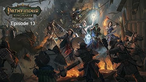 Pathfinder: Kingmaker - Episode 13(No Commentary)