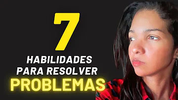 ¿Cuáles son las 7 habilidades para resolver problemas?