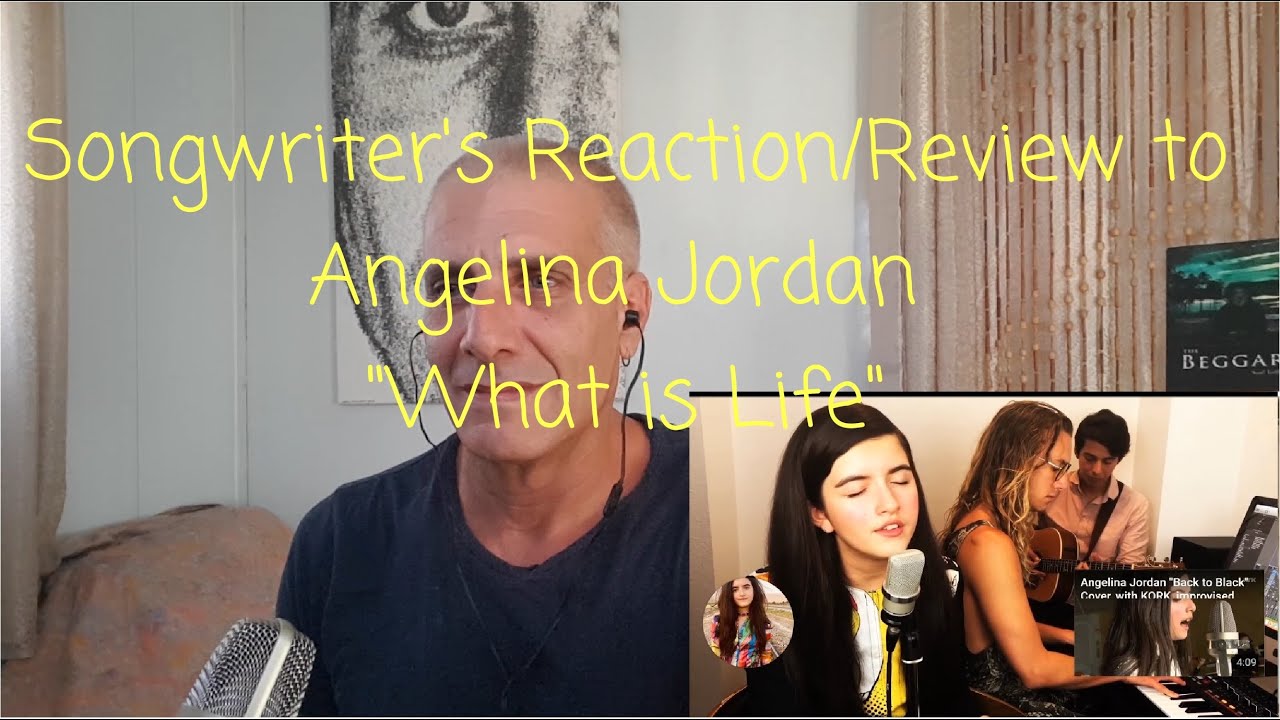 Songwrite's Reaction/Review of Angelina Jordan's WHAT IS LIFE. AMAZING!