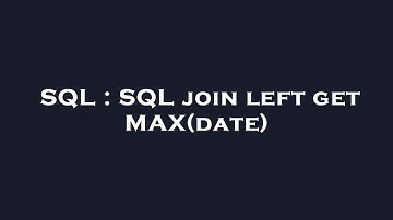 SQL : SQL join left get MAX(date)
