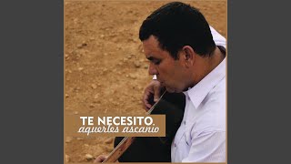 Video thumbnail of "Aquerles Ascanio - Te Necesito"