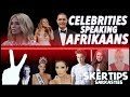 CELEBRITIES SPEAKING AFRIKAANS | skêrtips/sarkasties