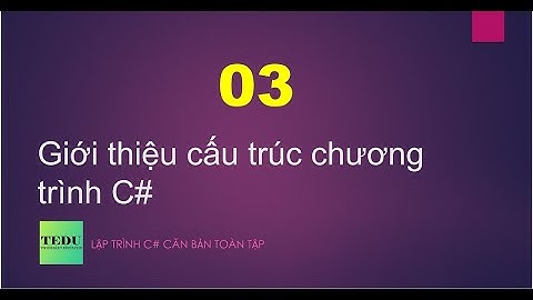 C# căn bản  - #3: Giới thiệu cấu trúc chương trình C#