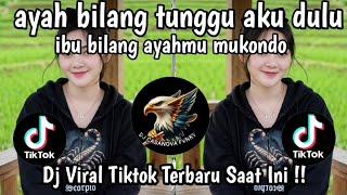 DJ AYAH BILANG TUNGGU AKU DULU // AYAH MANCING DIMANA // AKU GABUT MAIN HP AJA - TREND TIKTOK 