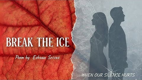 Break The Ice :  A Spoken Poem On Love & Silence