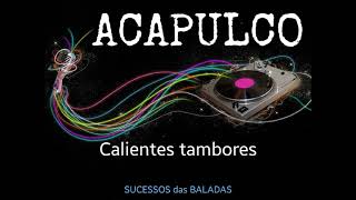 ACAPULCO = CALIENTES TAMBORES