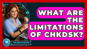 What Are The Limitations Of CHKDSK? - Your Computer Companion
