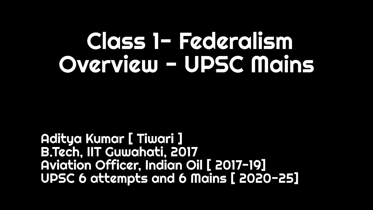 Class1-Federalism Overview-UPSC Mains