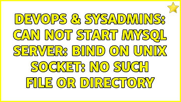 DevOps & SysAdmins: Can not start mysql server: Bind on unix socket: No such file or directory