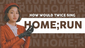 How Would TWICE Sing HOME;RUN (SEVENTEEN)