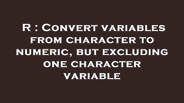R : Convert variables from character to numeric, but excluding one character variable