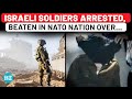 Israel Fumes As IDF Troops Arrested Beaten In NATO Nation During Vacation Hit Us Blows To Face Israel Fumes As IDF Troops Arrested Beaten In NATO Nation During Vacation Hit Us Blows To Face