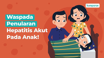 Waspada Penularan Hepatitis Akut Pada Anak
