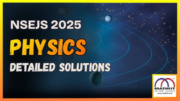 NSEJS 2025 Physics Paper – Full Detailed Solutions | Olympiad | CLASS 8,9 & 10