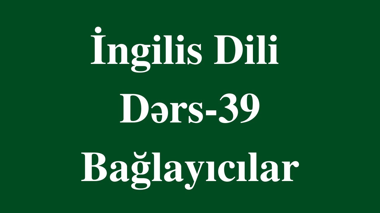 İngilis dili 39- BAĞLAYICILAR (dərs izahı)