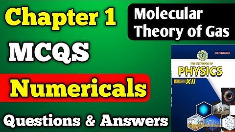 MCQS, Questions and Answers and numerical chapter 1 molecular theory of gas class 12 New physic book