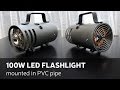 DIY: 100W LED Flashlight Mounted In PVC Pipe