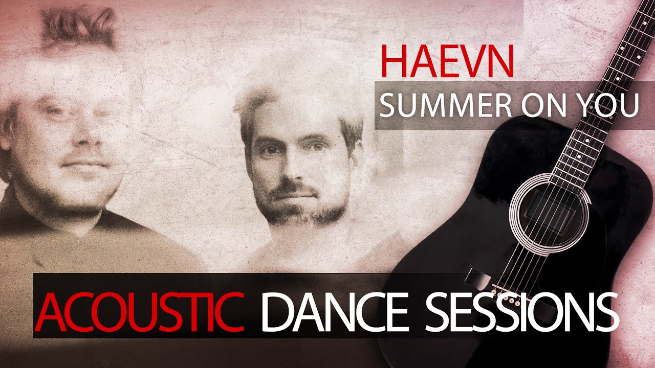 HAEVN   Summer On You Acoustic Dance Sessions