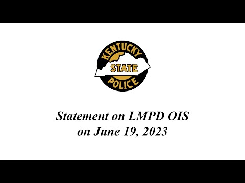 KSP Statement on LMPD OIS on June 19, 2023 (KSP Captain Paul Blanton)