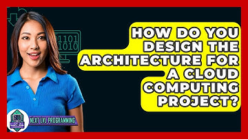 How Do You Design The Architecture For A Cloud Computing Project? - Next LVL Programming