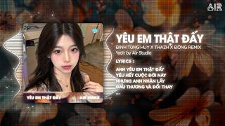 Yêu Em Thật Đấy (Thazh x Đông Remix) - Đinh Tùng Huy ♫ Anh Yêu Em Thật Đấy Yêu Hết Cuộc Đời Này