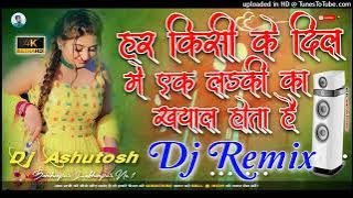 Har Kisi Ke Dil Mein Ek Ladki Ka Khayal Hota He Hindi Love Special Hard Dholki Remix Dj Ashutosh Sty