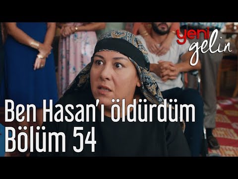 Yeni Gelin 54. Bölüm - Ben Hasan'ı Öldürdüm