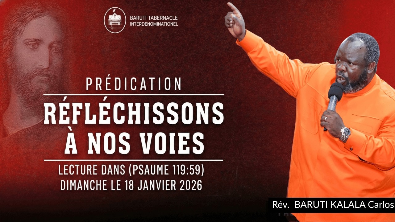REFLECHISSONS A NOS VOIES PREDICATION DU PAST CARLOS BARUTI Dimanche 18.01.2026 #barutiministries