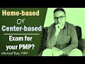 PMP Exam from HOME or TEST CENTRE? Advantages and Disadvantages | Which PMP Exam should you choose?