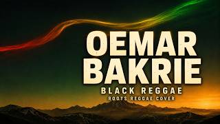 OEMAR BAKRIE — BLACK REGGAE VERSION
