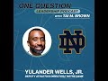 Yulander Wells | Deputy Athletics Director | Notre Dame - One Question Leadership Podcast