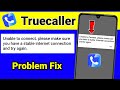 Unable to connect. Please make sure you have a stable internet connection and try again Truecaller
