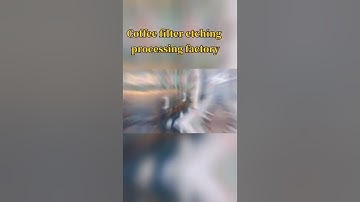 Coffee filter etching processing factory