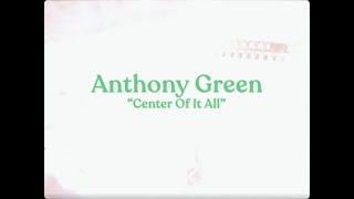 Watch Anthony Green Center Of It All video