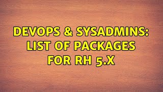 Celebrity DevOps & SysAdmins: List of packages for RH 5.x (2 Solutions!!) Profile
