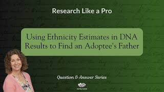 Using Ethnicity Estimates in DNA Results to Find an Adoptee's Father