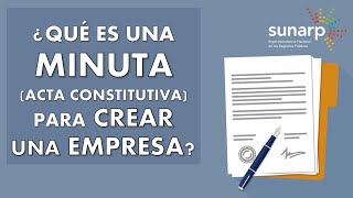 ¿Qué es una MINUTA (ACTA CONSTITUTIVA) al crear una empresa - sociedad?