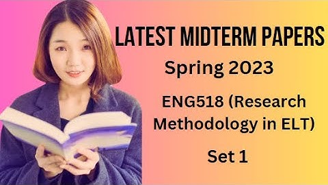 ENG518 (Research Methodology in ELT) Midterm Paper Spring 2023 - Tips & Tricks for Paper Preparation