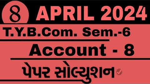 Account 8 Paper Solution 2024 T.y.B.Com. Sem 6 #vnsgu