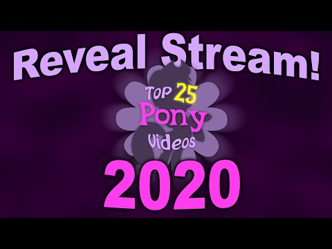 The Top 25 Pony Videos of 2020 Reveal Stream - The Top 25 Pony Videos of 2020 Reveal Stream