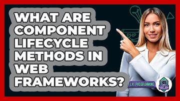 What Are Component Lifecycle Methods In Web Frameworks? - Next LVL Programming