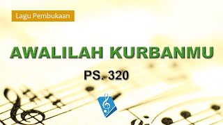 Lagu Pembukaan - PS. 320 - Awalilah Kurbanmu