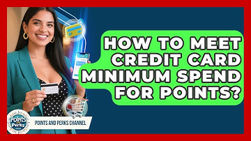 How To Meet Credit Card Minimum Spend For Points? - Points and Perks Channel