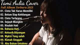 Tami Aulia Cover Full Album Terbaru 2023 | CINTA TAK HARUS MEMILIKI | Best Cover Hits Playlist