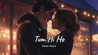 Tum Hi Ho (slowed + reverb)- Arijit Singh | Aashiqui 2 | new song 2023 | KL Lofi