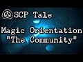 [SCP Tale] Magic Orientation - The Community