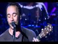 Dave Matthews Band - Crash Into Me (Across the Pond DVD)